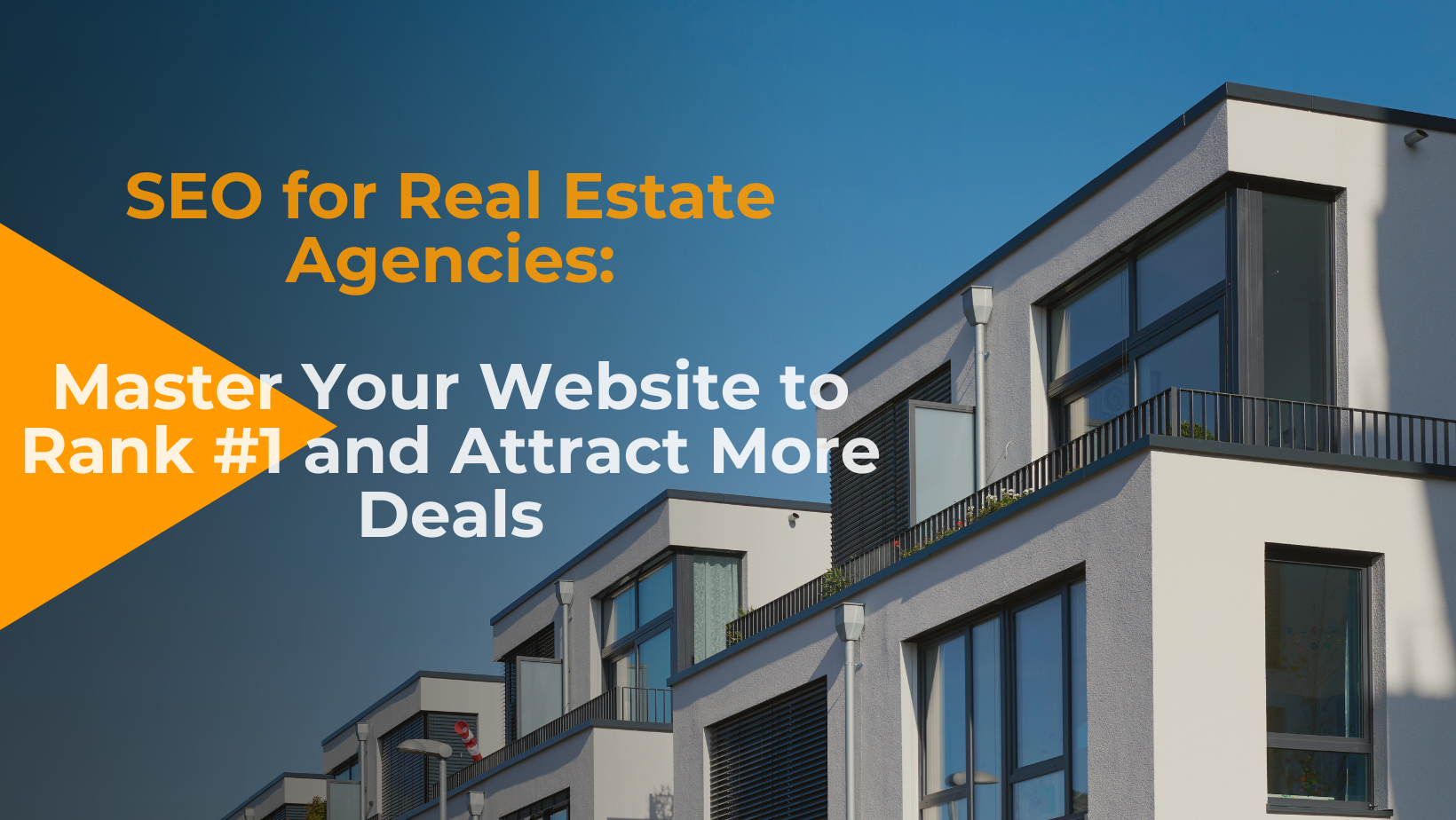 SEO for Real Estate Agencies: Master Your Website to Rank #1 and Attract More Deals